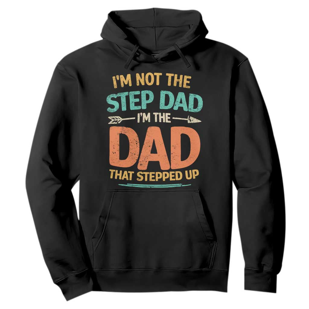 Bonus Dad Hoodie Not The Step Dad Im The Dad That Stepped Up TS10 Black Print Your Wear