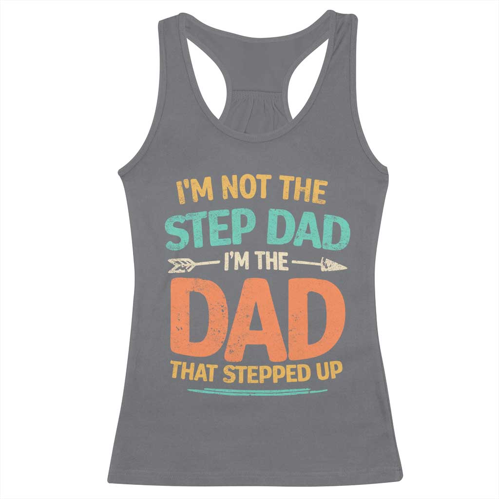 Bonus Dad Racerback Tank Top Not The Step Dad Im The Dad That Stepped Up TS10 Charcoal Print Your Wear