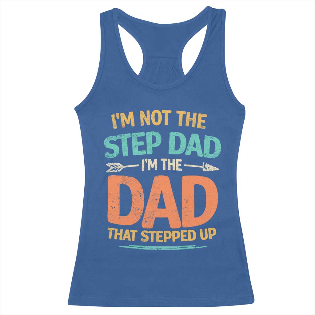 Bonus Dad Racerback Tank Top Not The Step Dad Im The Dad That Stepped Up TS10 Royal Blue Print Your Wear
