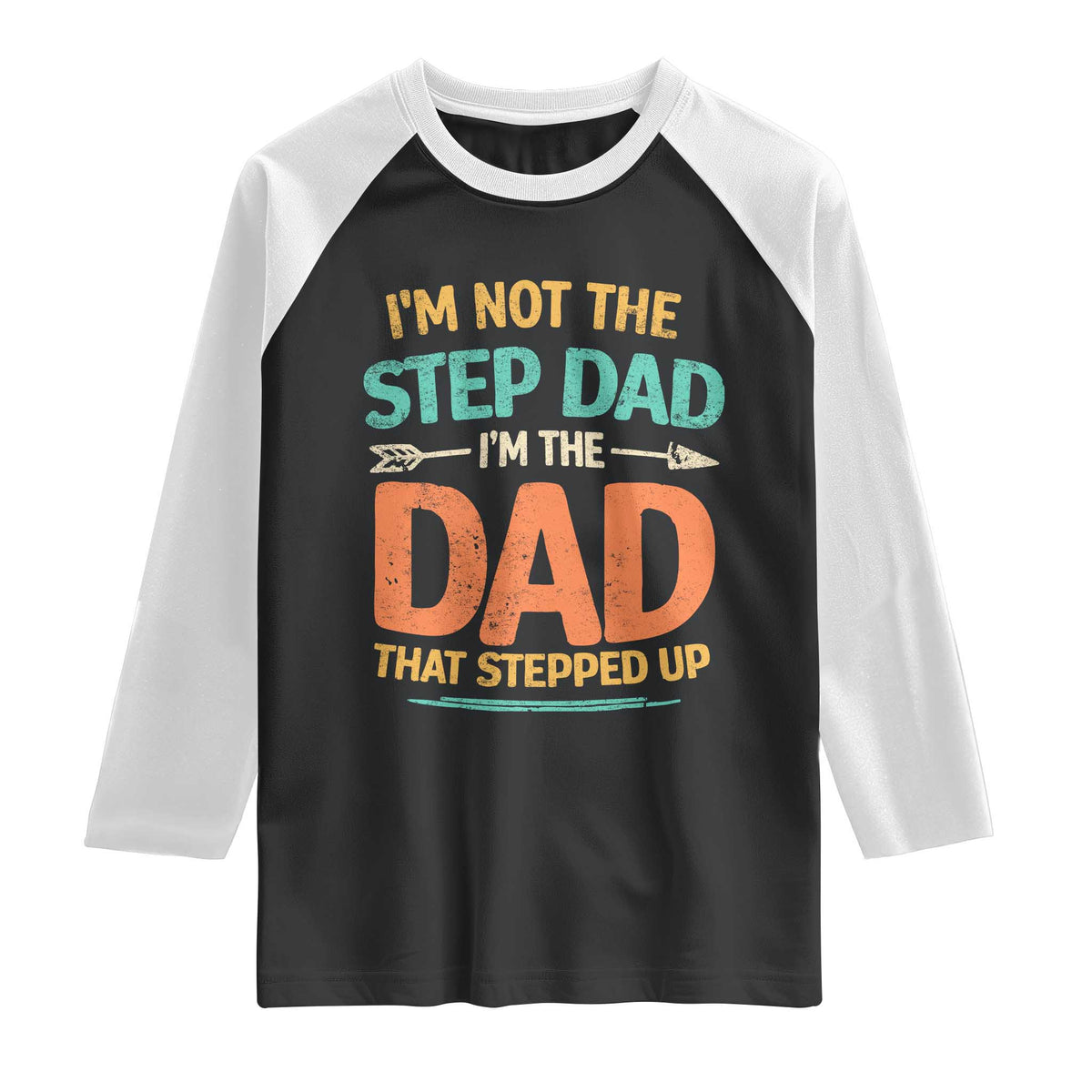 Bonus Dad Raglan Shirt Not The Step Dad Im The Dad That Stepped Up TS10 Black White Print Your Wear