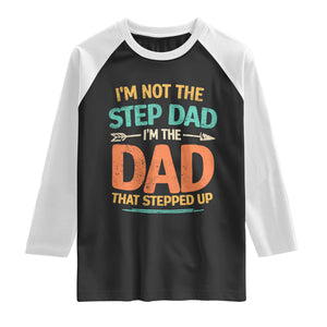 Bonus Dad Raglan Shirt Not The Step Dad Im The Dad That Stepped Up TS10 Black White Print Your Wear