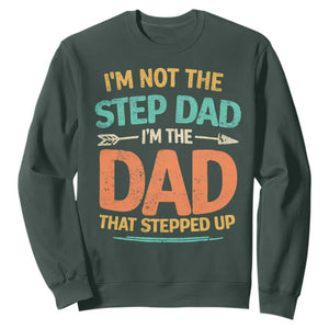 Bonus Dad Sweatshirt Not The Step Dad Im The Dad That Stepped Up TS10 Dark Forest Green Print Your Wear