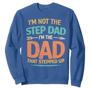 Bonus Dad Sweatshirt Not The Step Dad Im The Dad That Stepped Up TS10 Royal Blue Print Your Wear