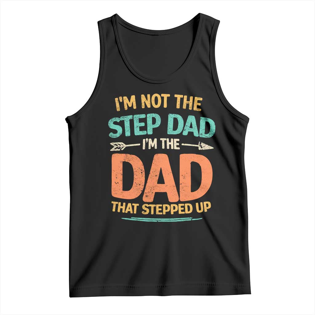Bonus Dad Tank Top Not The Step Dad Im The Dad That Stepped Up TS10 Black Print Your Wear