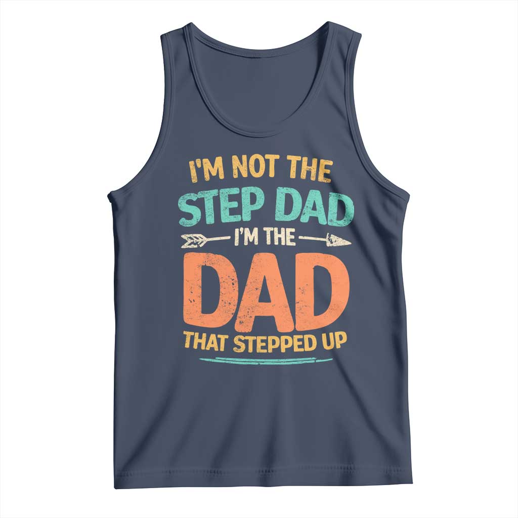 Bonus Dad Tank Top Not The Step Dad Im The Dad That Stepped Up TS10 Navy Print Your Wear