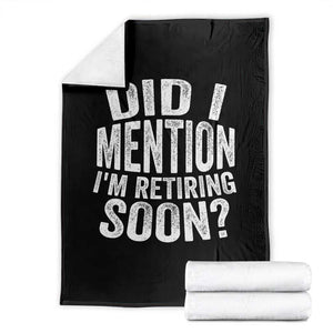Did I Mention I'm Retiring Soon Throw Blanket Funny Retirement Retro TS10 Black Print Your Wear