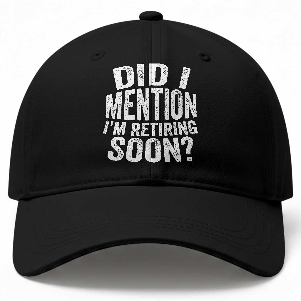 Did I Mention I'm Retiring Soon Baseball Cap Funny Retirement Retro TS10 Print Your Wear
