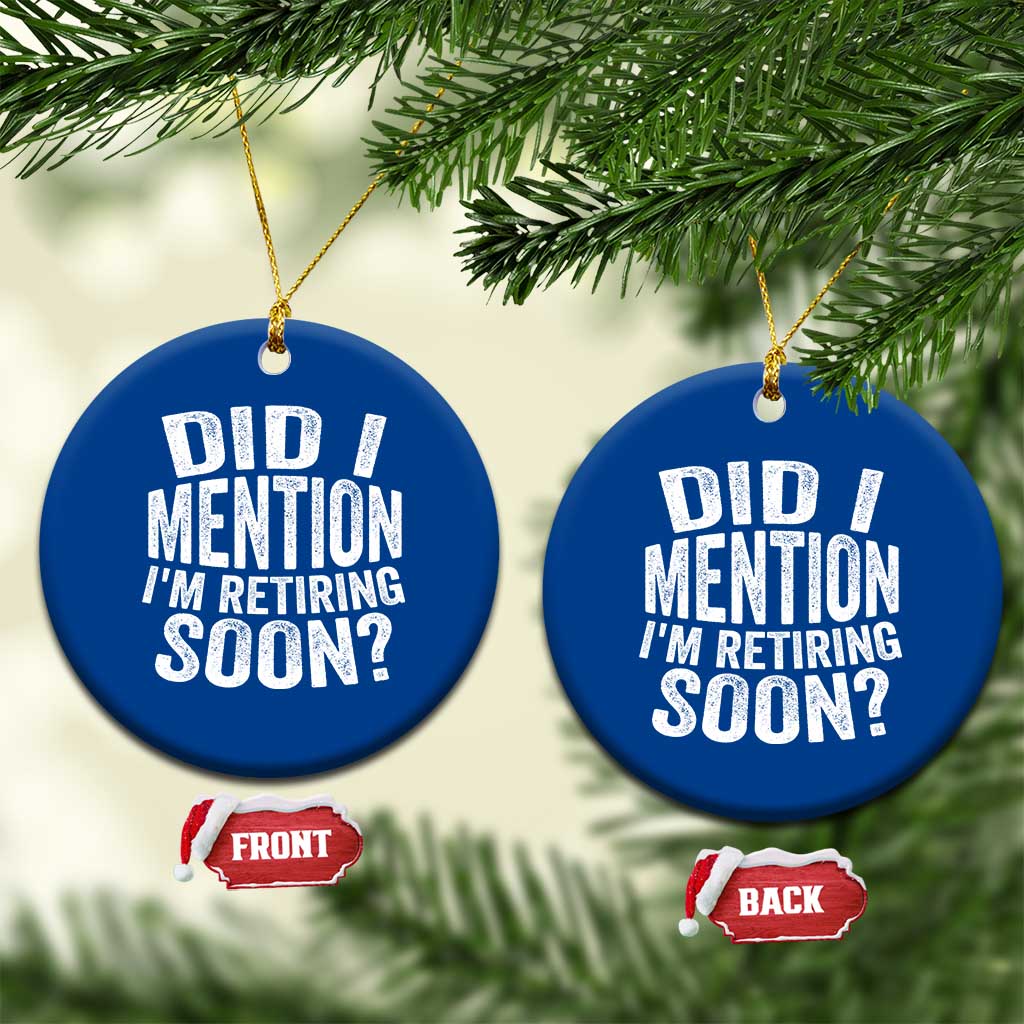 Did I Mention I'm Retiring Soon Ceramic Ornament Funny Retirement Retro TS10 1pc Blue Print Your Wear