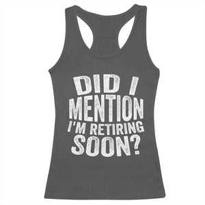 Did I Mention I'm Retiring Soon Racerback Tank Top Funny Retirement Retro TS10 Dark Heather Print Your Wear