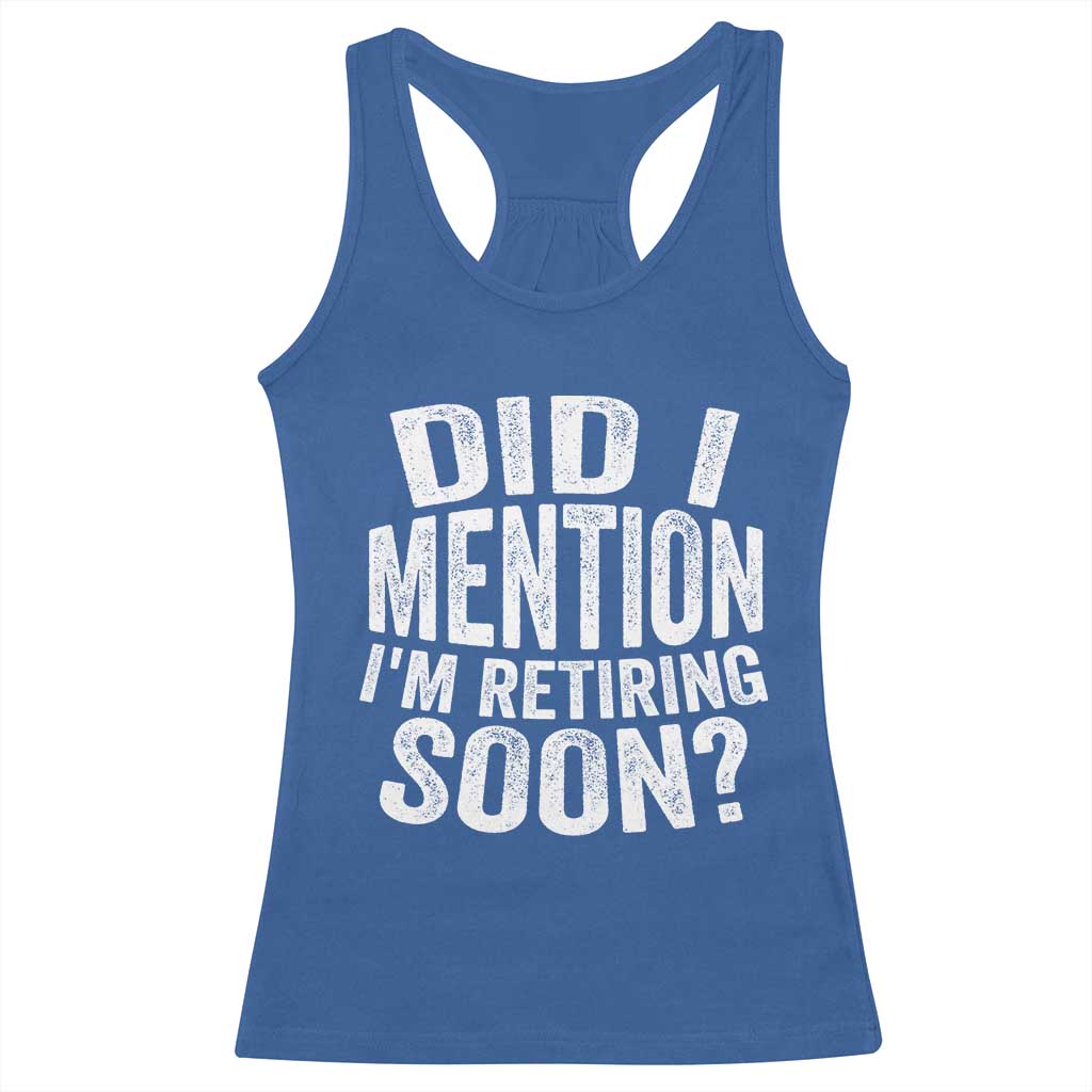 Did I Mention I'm Retiring Soon Racerback Tank Top Funny Retirement Retro TS10 Royal Blue Print Your Wear