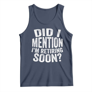 Did I Mention I'm Retiring Soon Tank Top Funny Retirement Retro TS10 Navy Print Your Wear