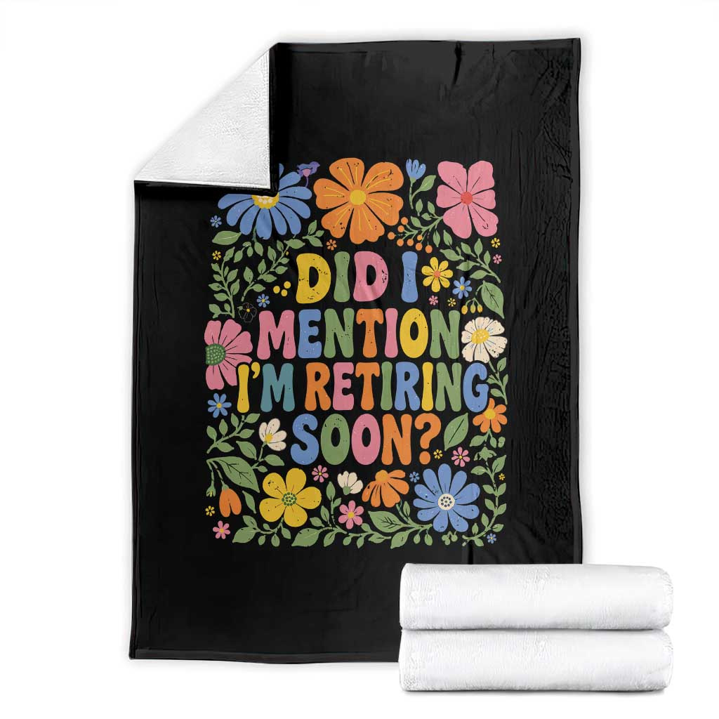 Did I Mention I'm Retiring Soon Throw Blanket Funny Retirement Retro Boho Flower TS10 Black Print Your Wear