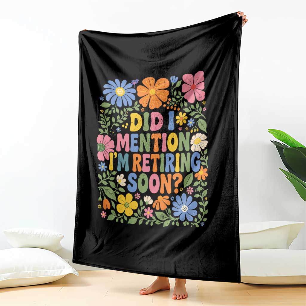 Did I Mention I'm Retiring Soon Throw Blanket Funny Retirement Retro Boho Flower TS10 Print Your Wear