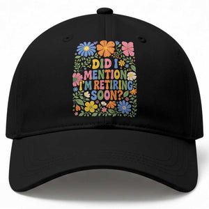 Did I Mention I'm Retiring Soon Baseball Cap Funny Retirement Retro Boho Flower TS10 Print Your Wear