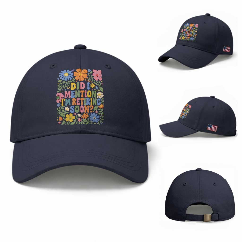 Did I Mention I'm Retiring Soon Baseball Cap Funny Retirement Retro Boho Flower TS10 Baseball Cap Universal Fit Navy Print Your Wear