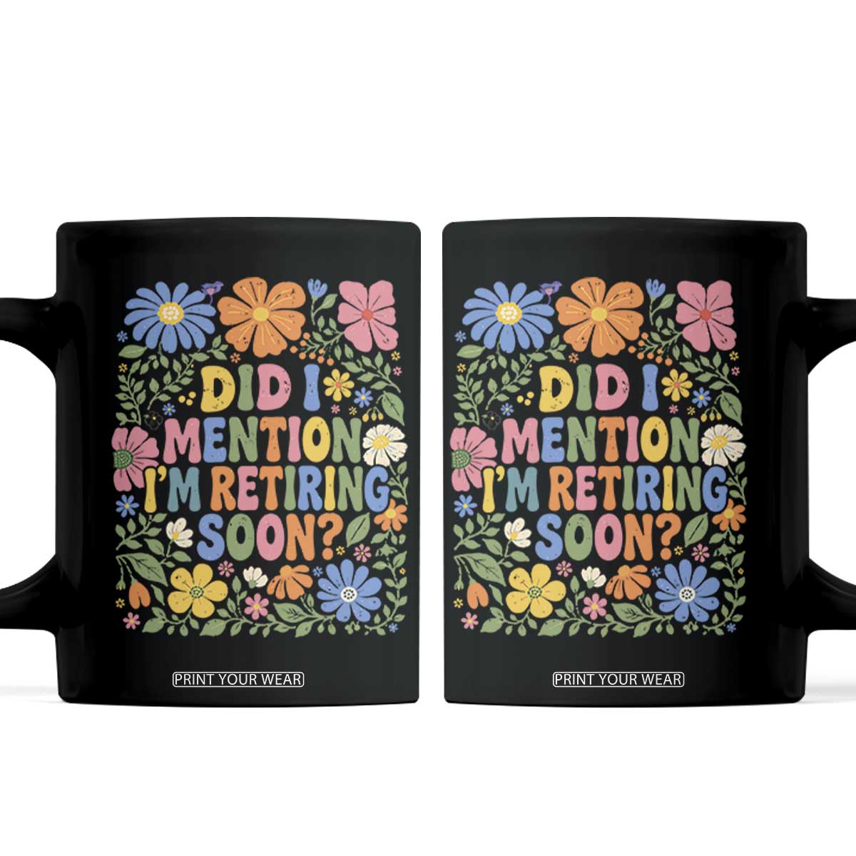 Did I Mention I'm Retiring Soon Coffee Mug Funny Retirement Retro Boho Flower TS10 Black Print Your Wear
