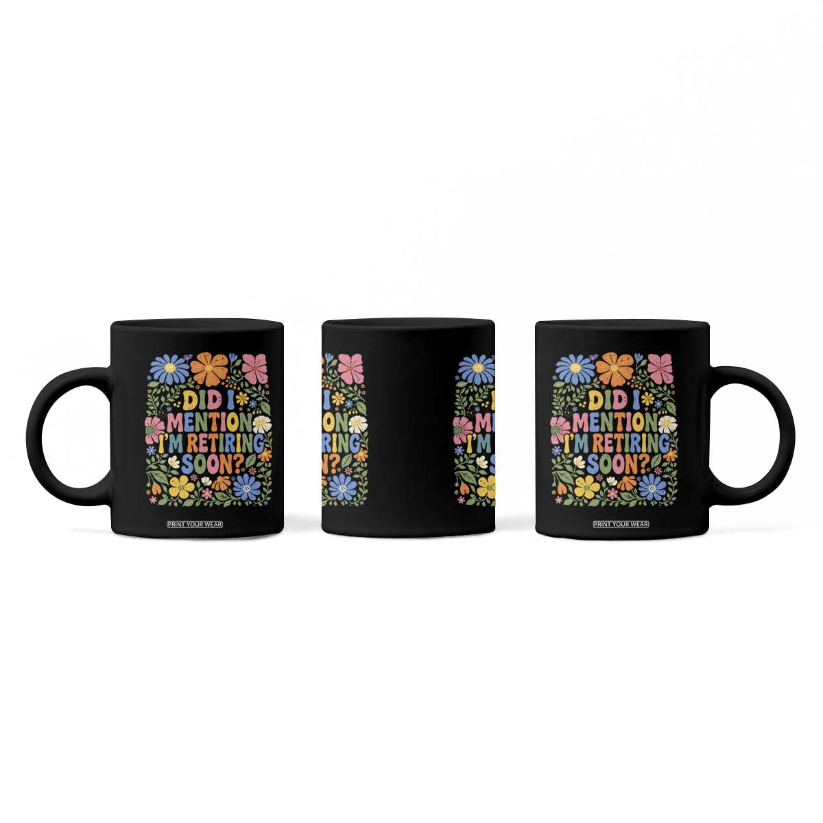 Did I Mention I'm Retiring Soon Coffee Mug Funny Retirement Retro Boho Flower TS10 Print Your Wear