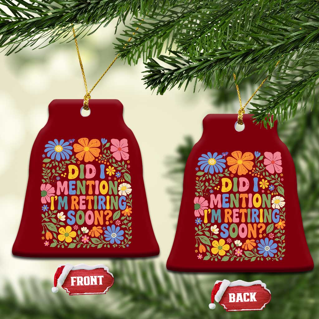Did I Mention I'm Retiring Soon Ceramic Ornament Funny Retirement Retro Boho Flower TS10 Print Your Wear