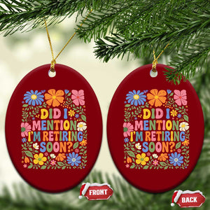 Did I Mention I'm Retiring Soon Ceramic Ornament Funny Retirement Retro Boho Flower TS10 Print Your Wear