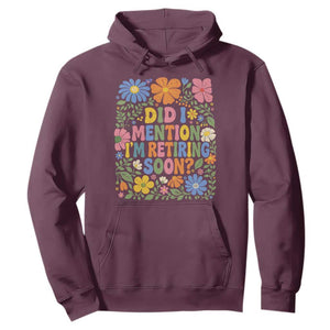 Did I Mention I'm Retiring Soon Hoodie Funny Retirement Retro Boho Flower TS10 Maroon Print Your Wear