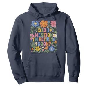 Did I Mention I'm Retiring Soon Hoodie Funny Retirement Retro Boho Flower TS10 Navy Print Your Wear