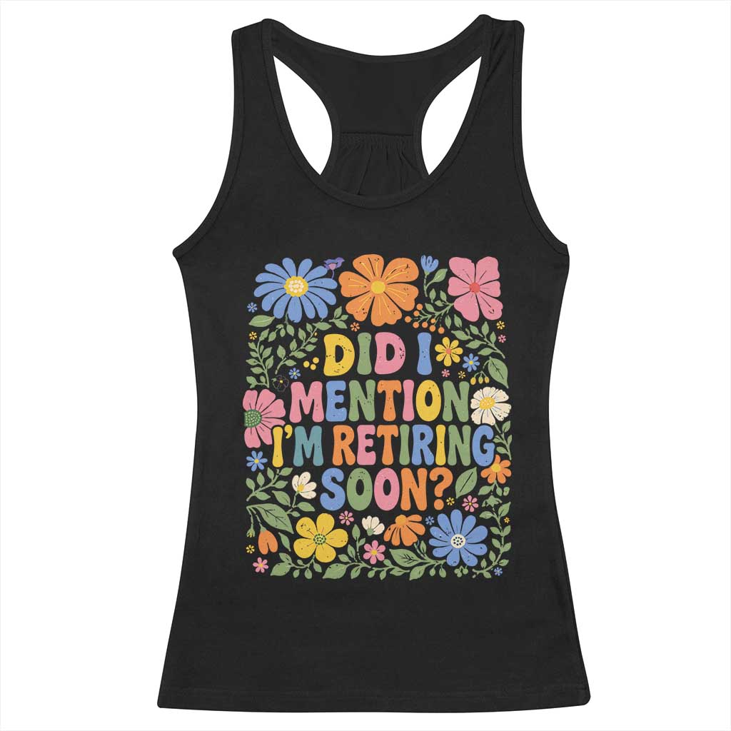 Did I Mention I'm Retiring Soon Racerback Tank Top Funny Retirement Retro Boho Flower TS10 Black Print Your Wear