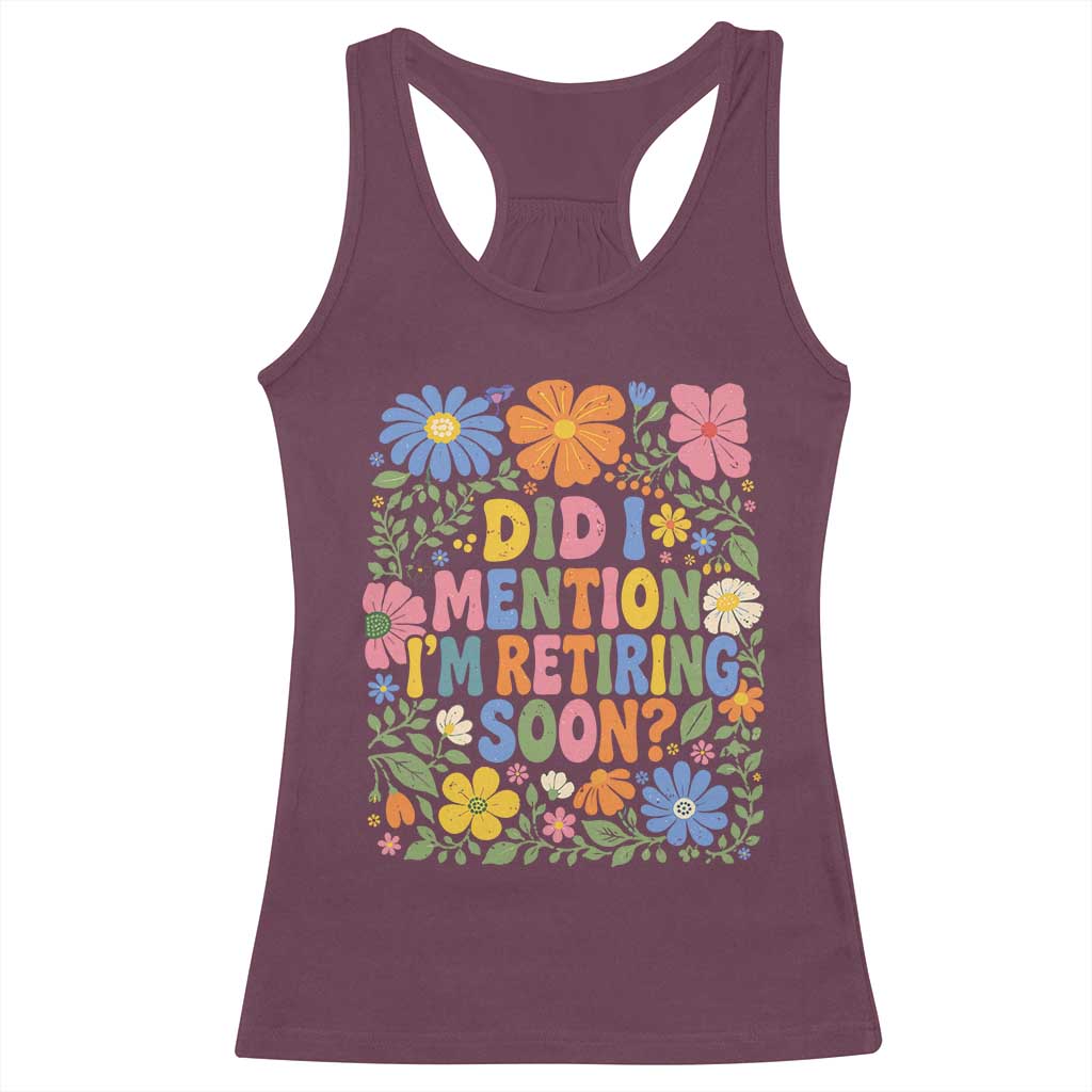 Did I Mention I'm Retiring Soon Racerback Tank Top Funny Retirement Retro Boho Flower TS10 Maroon Print Your Wear