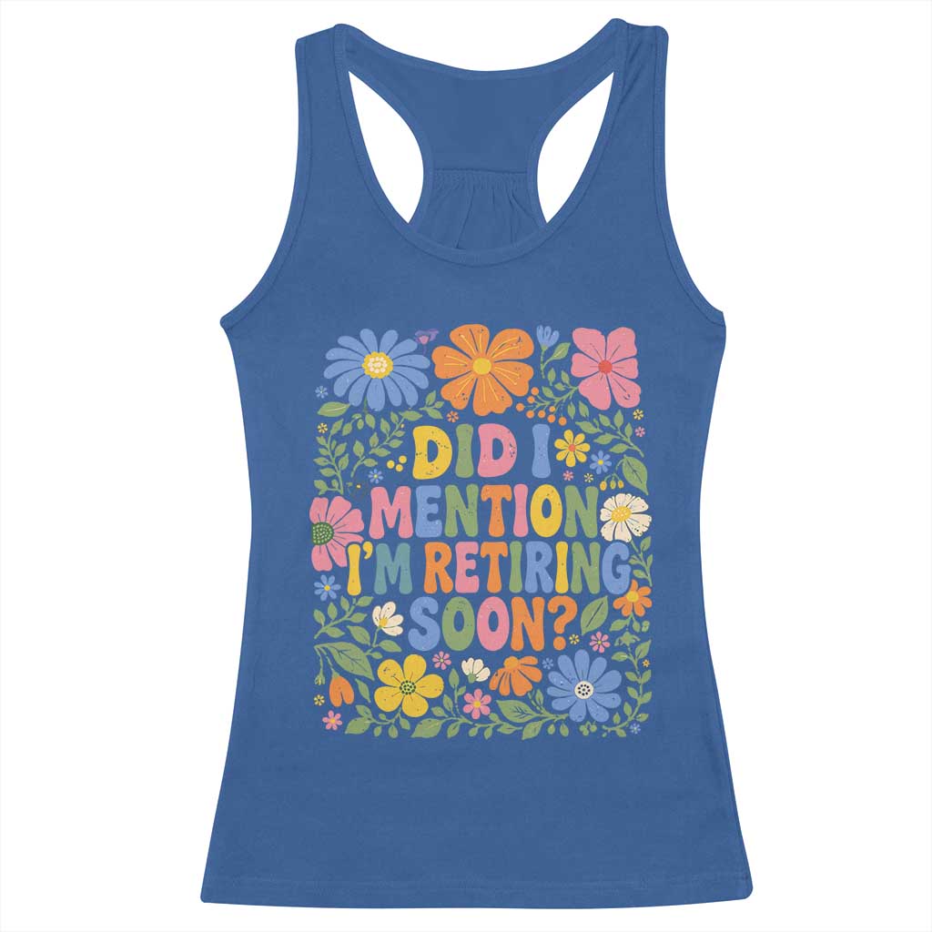 Did I Mention I'm Retiring Soon Racerback Tank Top Funny Retirement Retro Boho Flower TS10 Royal Blue Print Your Wear