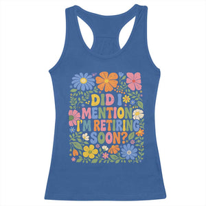 Did I Mention I'm Retiring Soon Racerback Tank Top Funny Retirement Retro Boho Flower TS10 Royal Blue Print Your Wear