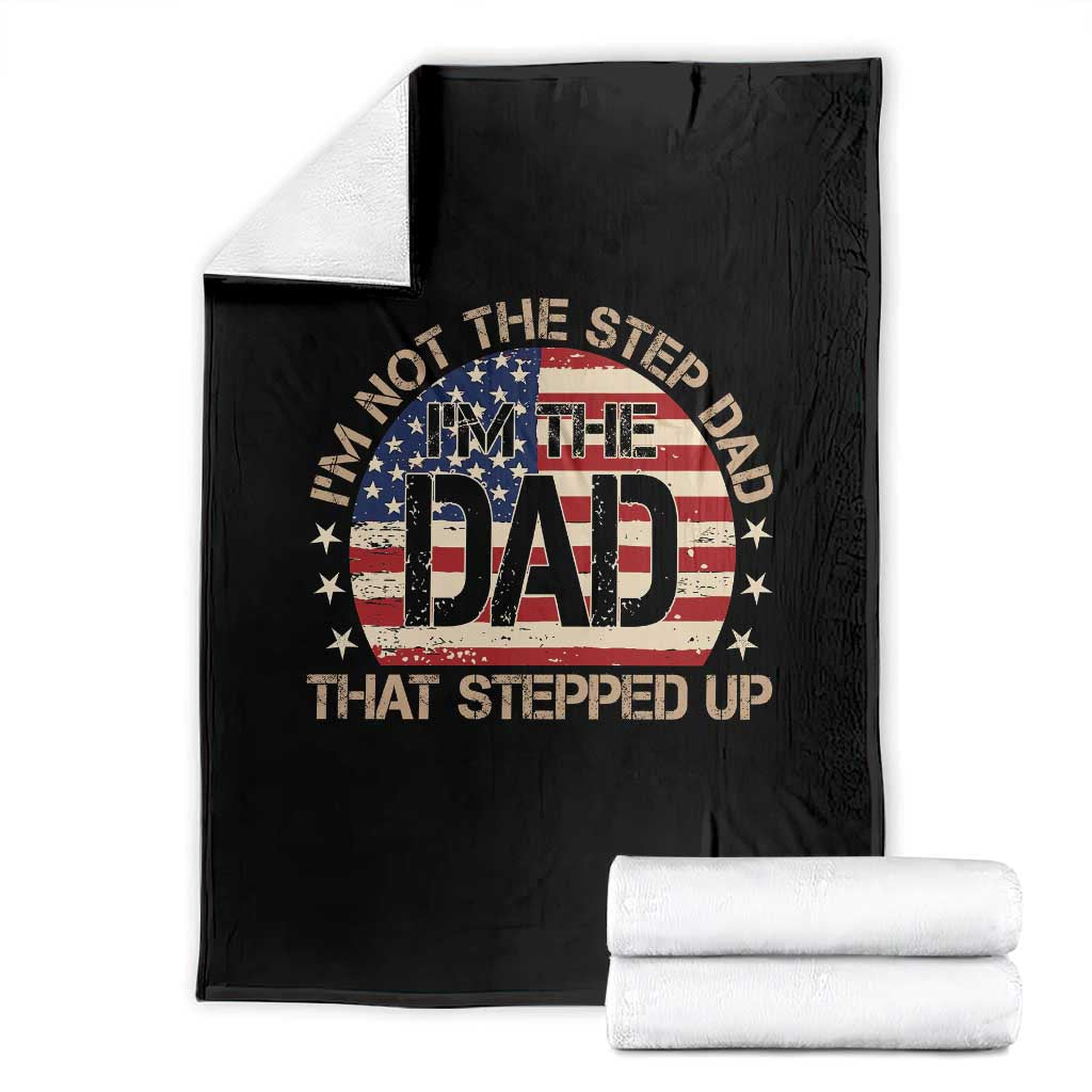Bonus Dad Throw Blanket Not The Step Dad Im The Dad That Stepped Up USA Flag TS10 Black Print Your Wear