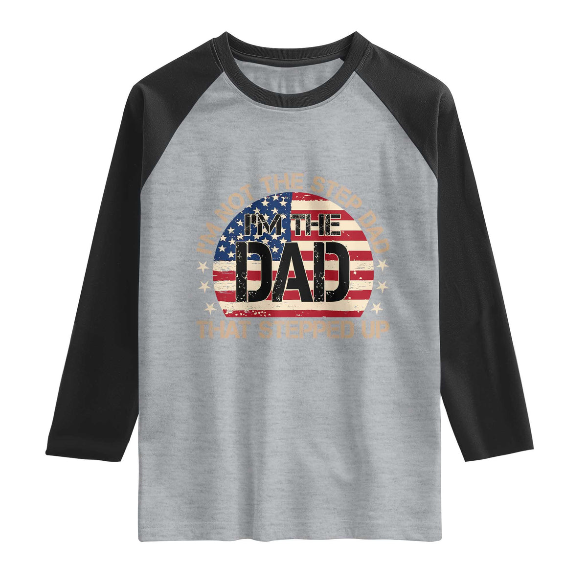 Bonus Dad Raglan Shirt Not The Step Dad Im The Dad That Stepped Up USA Flag TS10 Heather Gray Black Print Your Wear