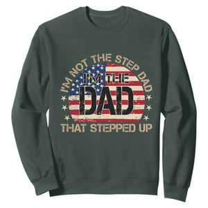 Bonus Dad Sweatshirt Not The Step Dad Im The Dad That Stepped Up USA Flag TS10 Dark Forest Green Print Your Wear