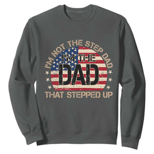 Bonus Dad Sweatshirt Not The Step Dad Im The Dad That Stepped Up USA Flag TS10 Dark Heather Print Your Wear