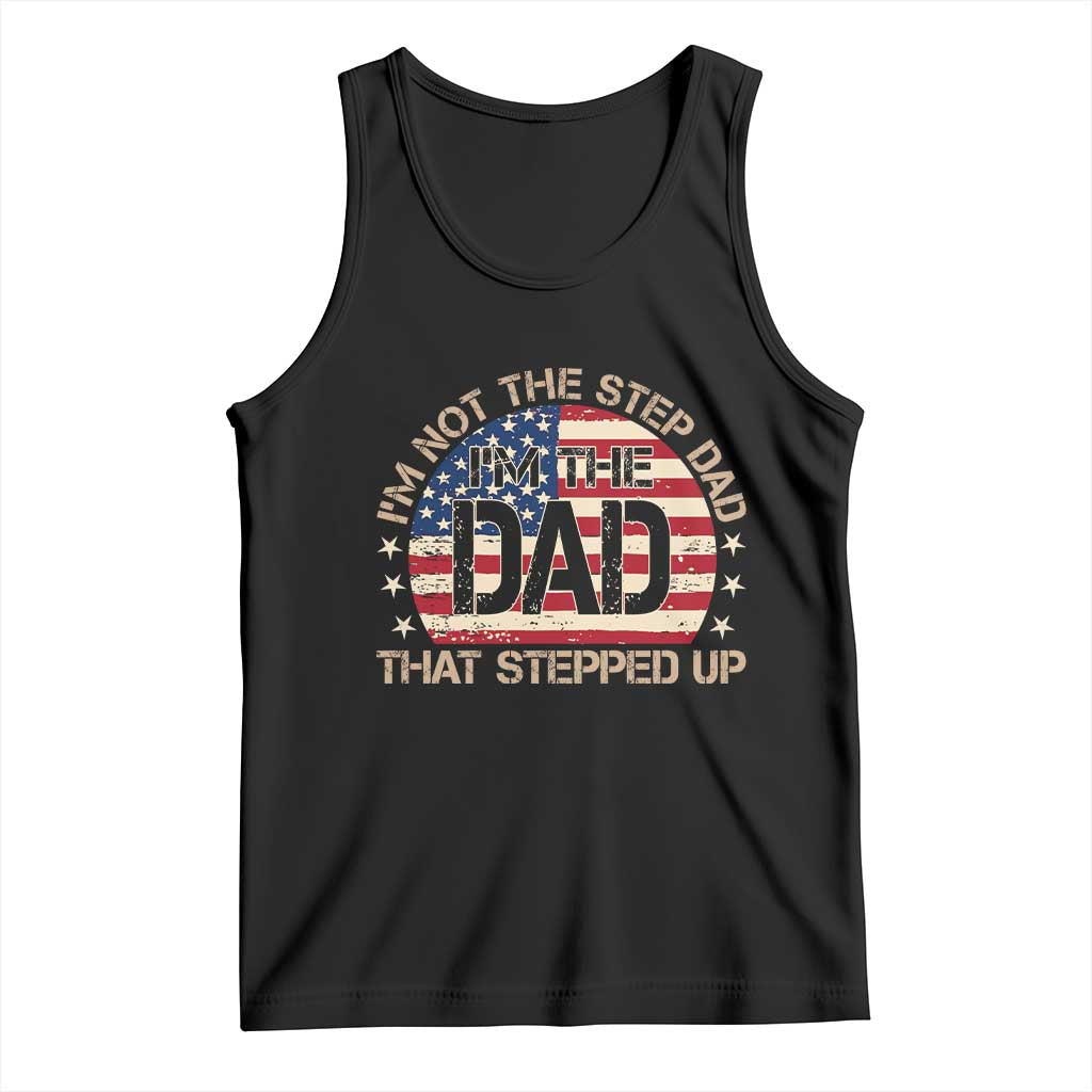 Bonus Dad Tank Top Not The Step Dad Im The Dad That Stepped Up USA Flag TS10 Black Print Your Wear