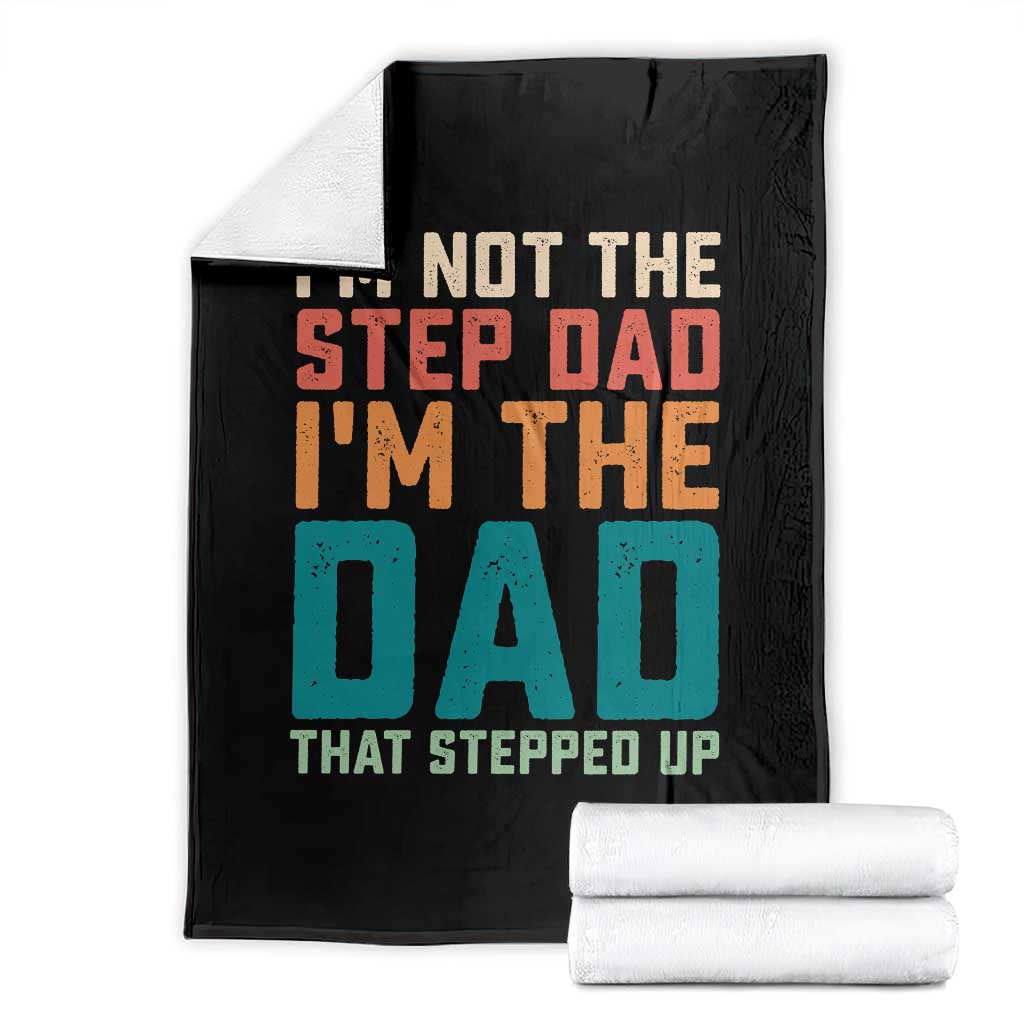 Funny Bonus Dad Throw Blanket Retro Not The Step Dad Im The Dad That Stepped Up TS10 Black Print Your Wear