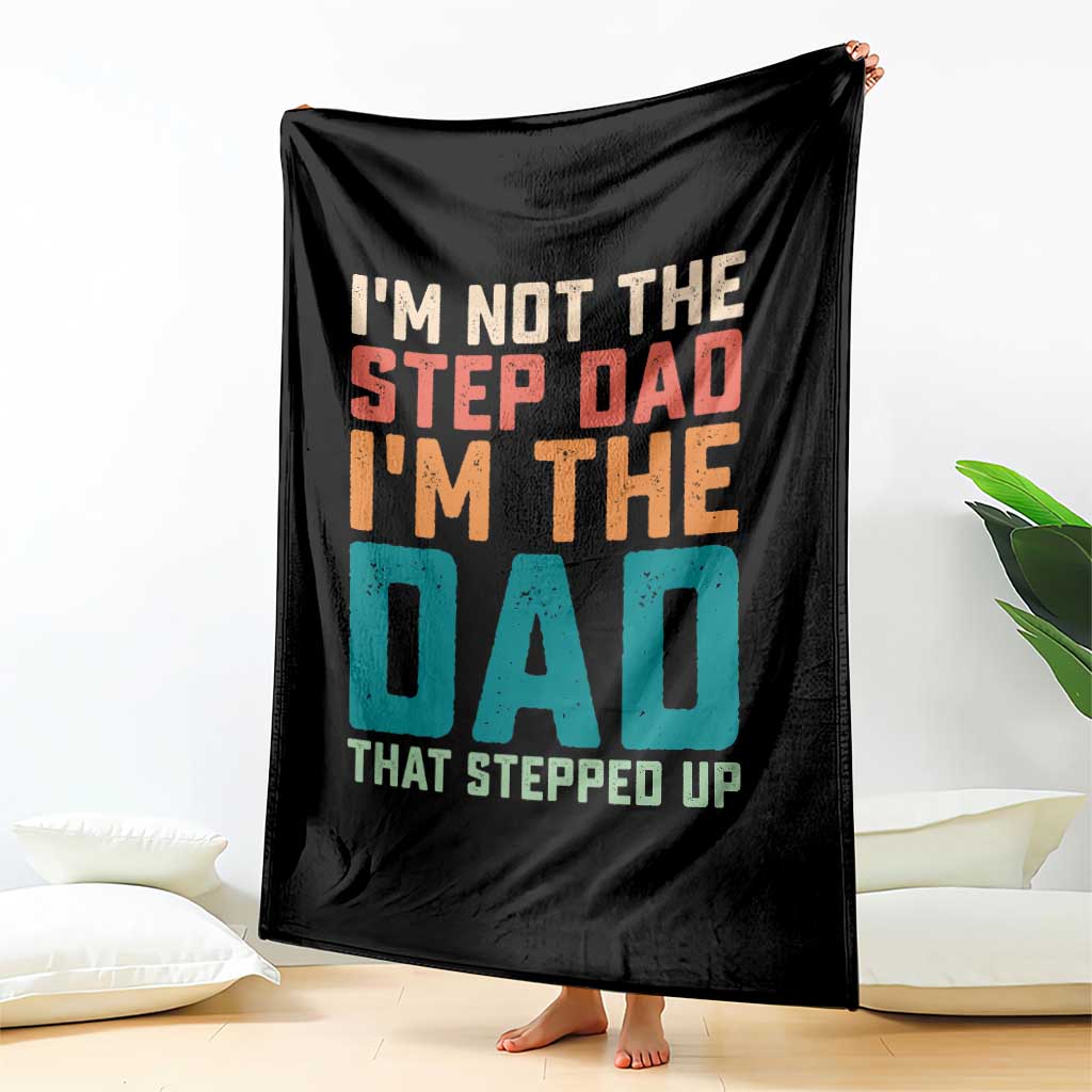 Funny Bonus Dad Throw Blanket Retro Not The Step Dad Im The Dad That Stepped Up TS10 Print Your Wear