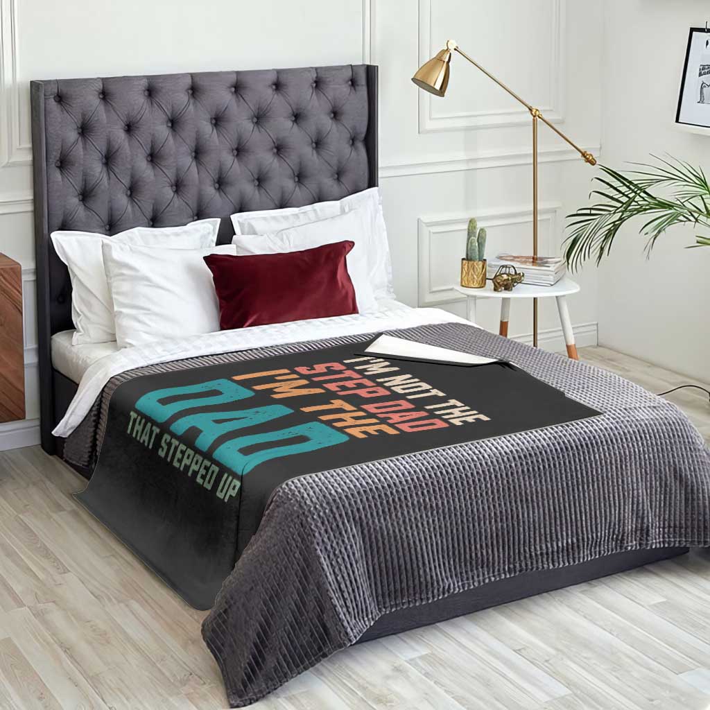 Funny Bonus Dad Throw Blanket Retro Not The Step Dad Im The Dad That Stepped Up TS10 Print Your Wear