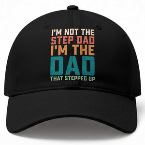 Funny Bonus Dad Baseball Cap Retro Not The Step Dad Im The Dad That Stepped Up TS10 Print Your Wear