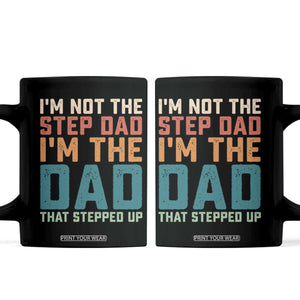 Funny Bonus Dad Coffee Mug Retro Not The Step Dad Im The Dad That Stepped Up TS10 Black Print Your Wear