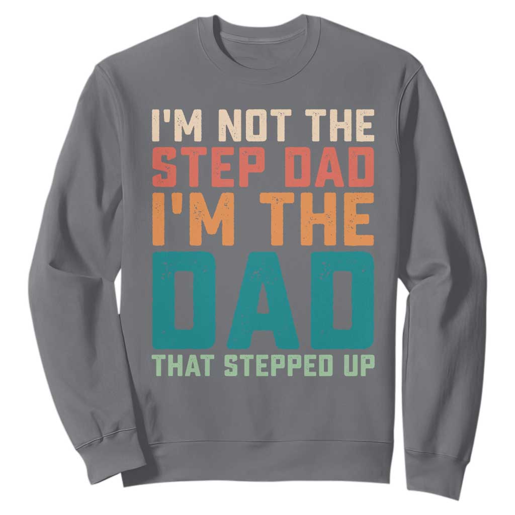 Funny Bonus Dad Sweatshirt Retro Not The Step Dad Im The Dad That Stepped Up TS10 Charcoal Print Your Wear