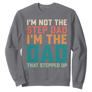 Funny Bonus Dad Sweatshirt Retro Not The Step Dad Im The Dad That Stepped Up TS10 Charcoal Print Your Wear