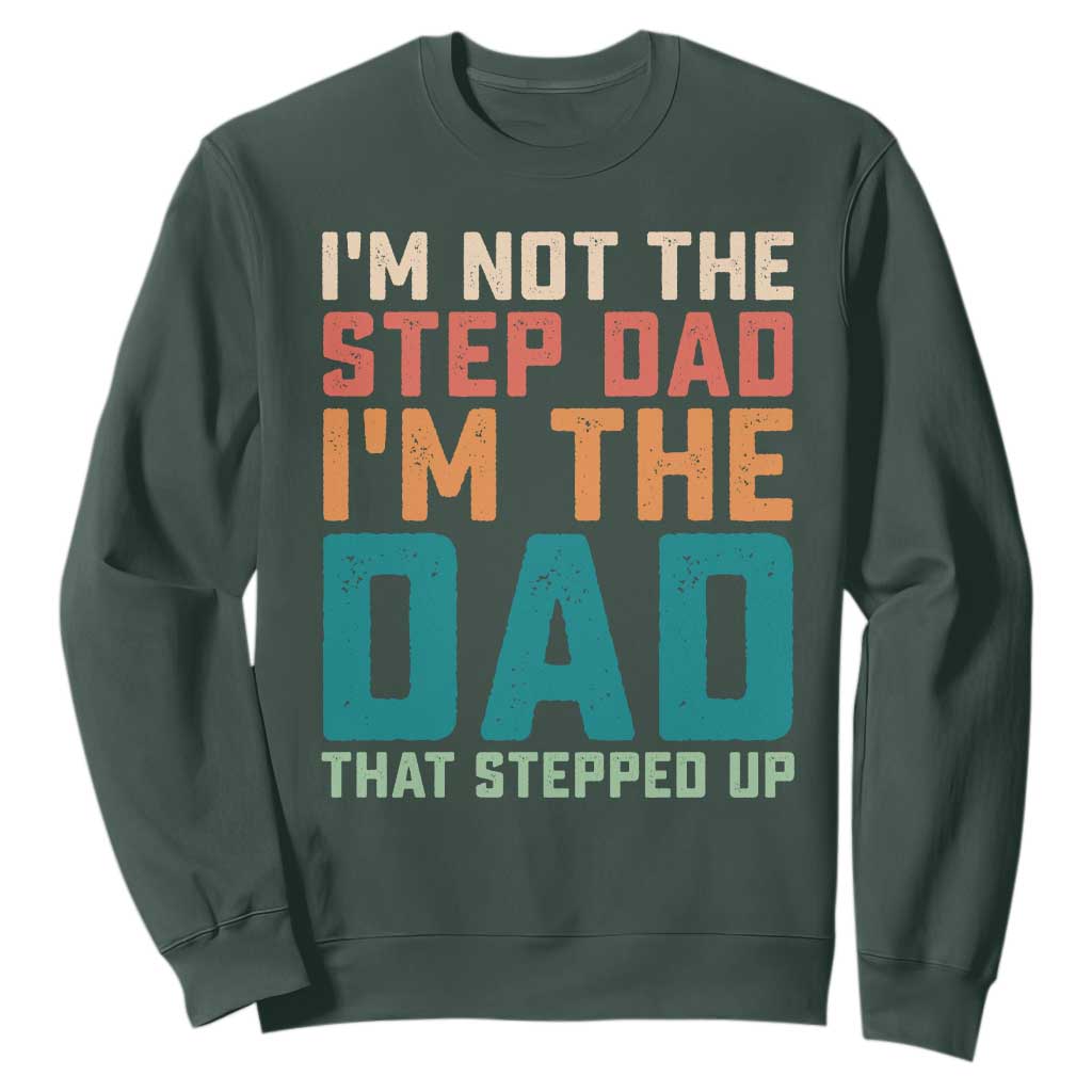 Funny Bonus Dad Sweatshirt Retro Not The Step Dad Im The Dad That Stepped Up TS10 Dark Forest Green Print Your Wear