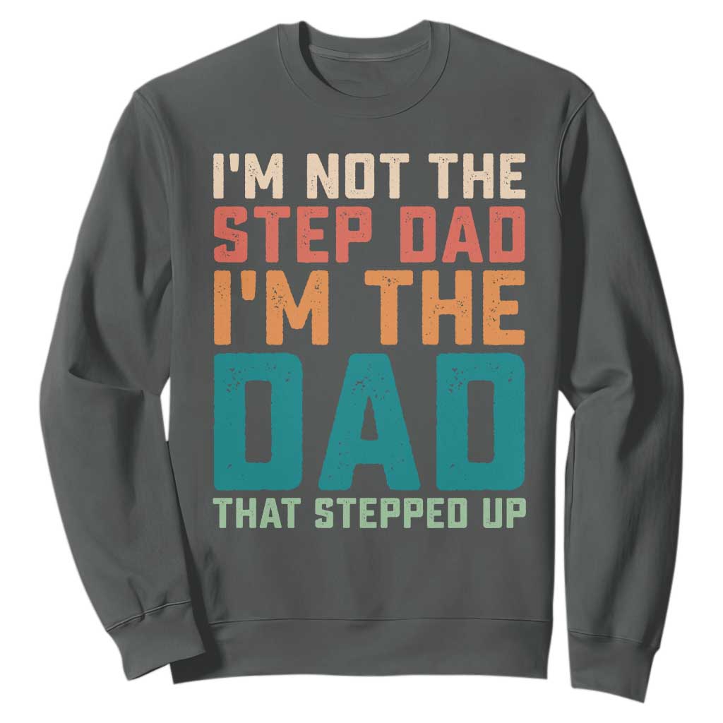 Funny Bonus Dad Sweatshirt Retro Not The Step Dad Im The Dad That Stepped Up TS10 Dark Heather Print Your Wear