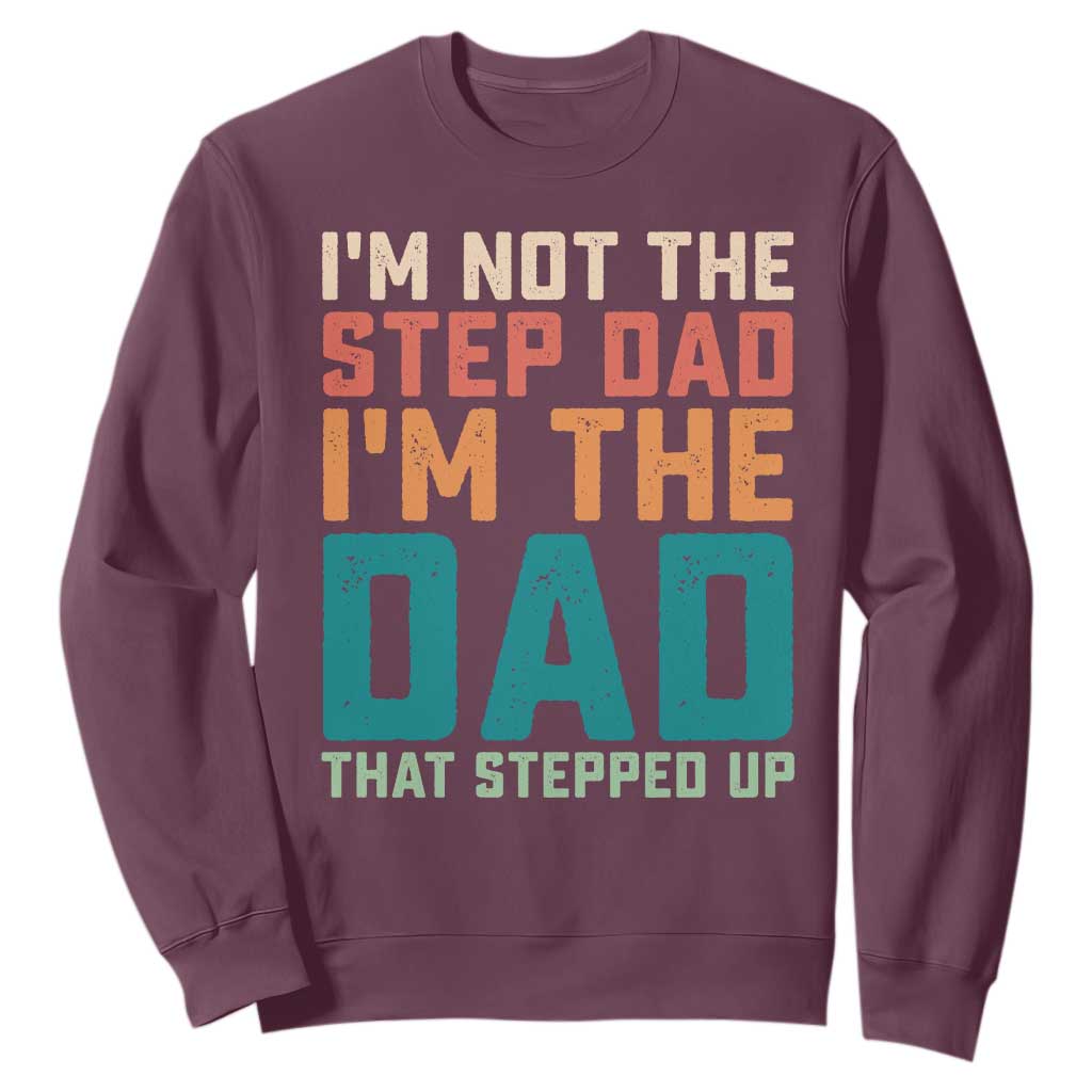 Funny Bonus Dad Sweatshirt Retro Not The Step Dad Im The Dad That Stepped Up TS10 Maroon Print Your Wear
