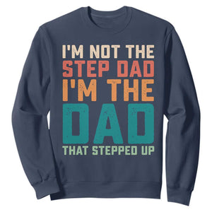 Funny Bonus Dad Sweatshirt Retro Not The Step Dad Im The Dad That Stepped Up TS10 Navy Print Your Wear