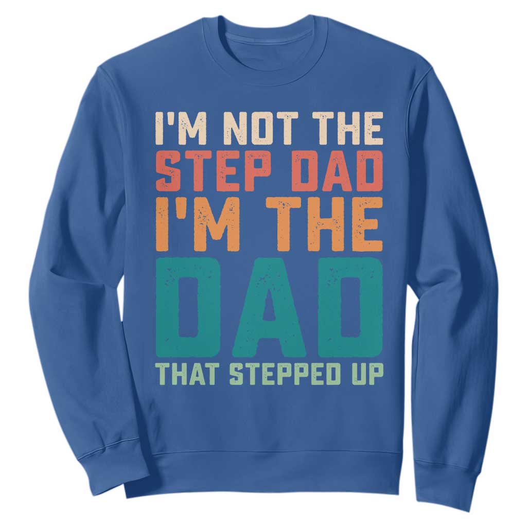Funny Bonus Dad Sweatshirt Retro Not The Step Dad Im The Dad That Stepped Up TS10 Royal Blue Print Your Wear