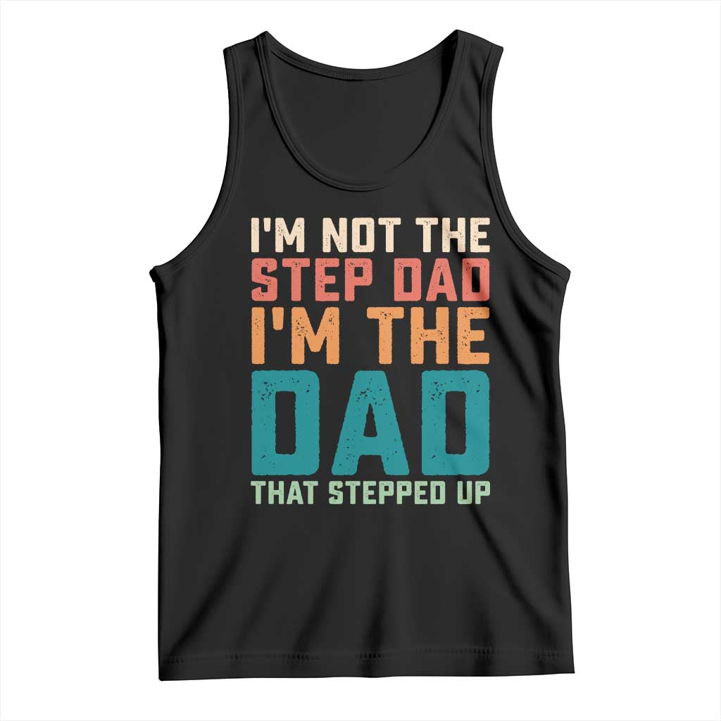 Funny Bonus Dad Tank Top Retro Not The Step Dad Im The Dad That Stepped Up TS10 Black Print Your Wear