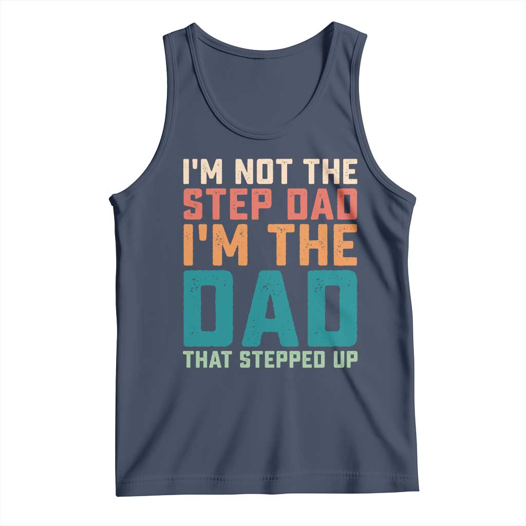 Funny Bonus Dad Tank Top Retro Not The Step Dad Im The Dad That Stepped Up TS10 Navy Print Your Wear