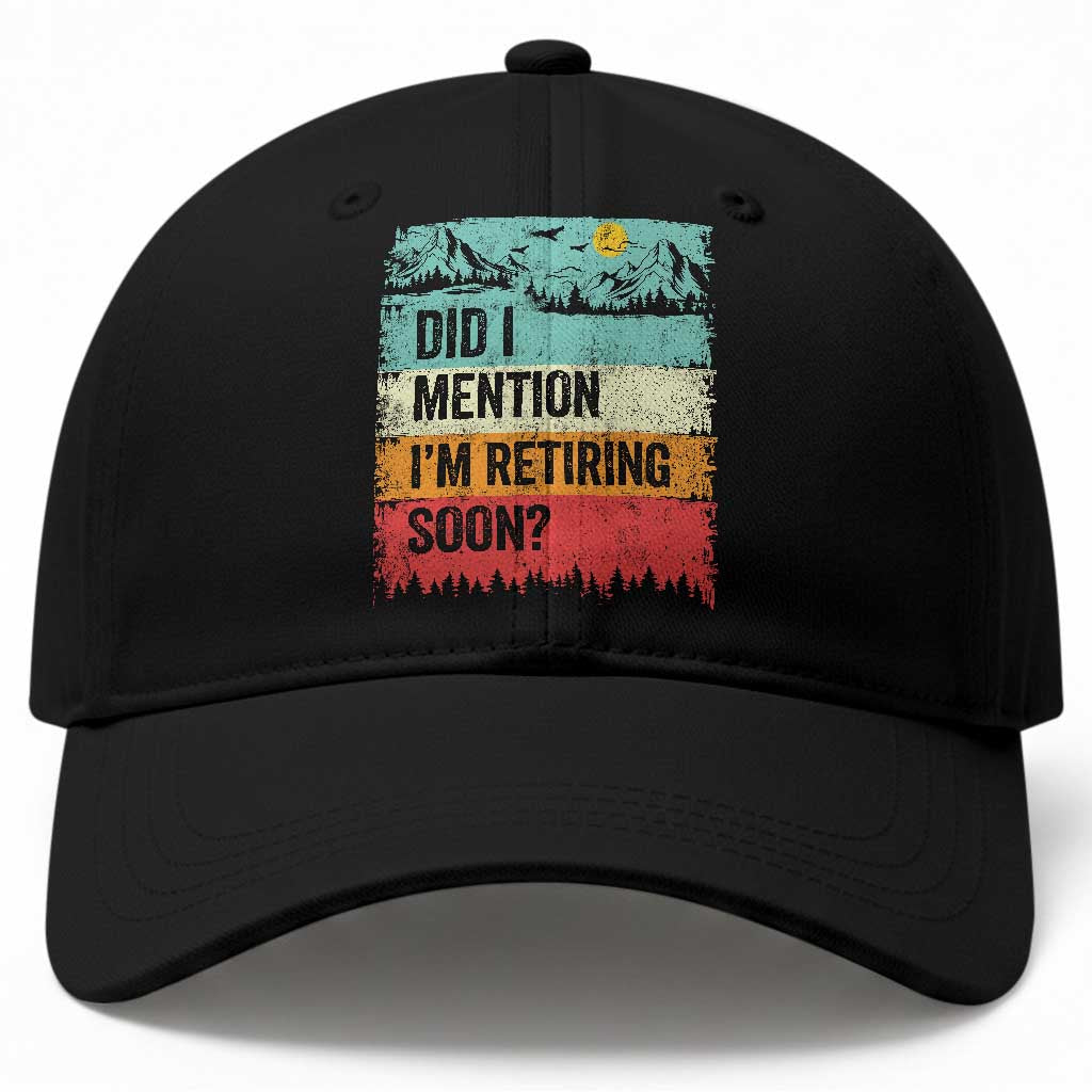 Did I Mention I'm Retiring Soon Baseball Cap Funny Retro Vintage Retirement TS10 Print Your Wear