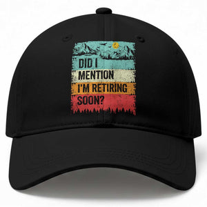 Did I Mention I'm Retiring Soon Baseball Cap Funny Retro Vintage Retirement TS10 Print Your Wear